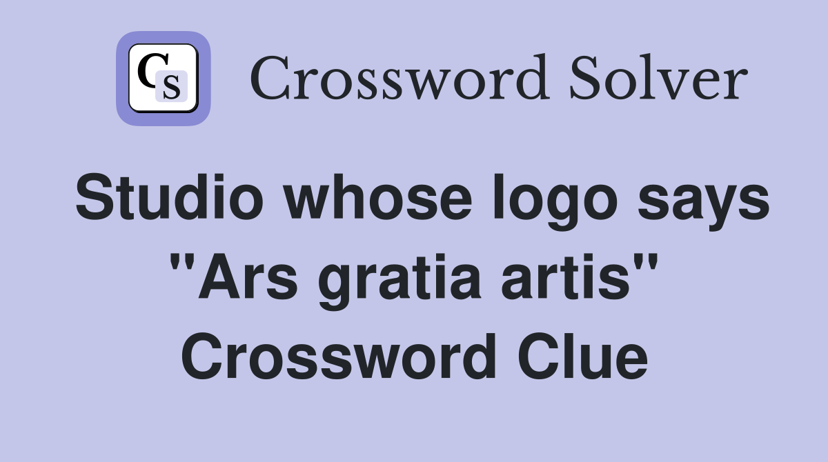 Studio whose logo says "Ars gratia artis" Crossword Clue Answers